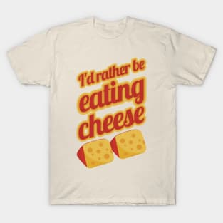 I'd Rather Be Eating Cheese | Swiss cheese T-Shirt